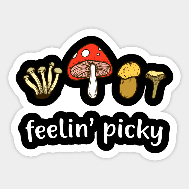 Mushroom Picker Feelin' Picky Funny Mushroom Lover Sticker by Foxxy Merch